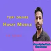 About Turi Dhare Havay Mobile Song